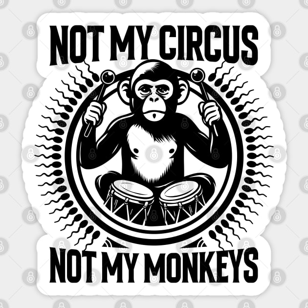 NOT MY CIRCUS, NOT MY MONKEYS Sticker by artslaves